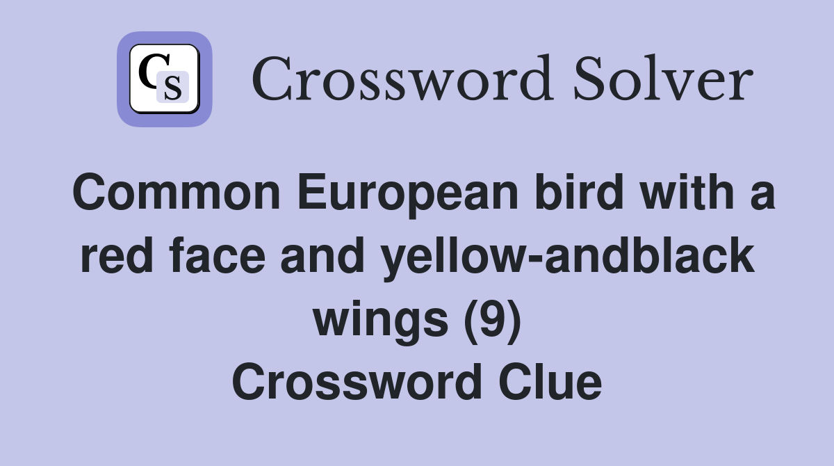 Common European bird with a red face and yellow-andblack wings (9) Crossword Clue