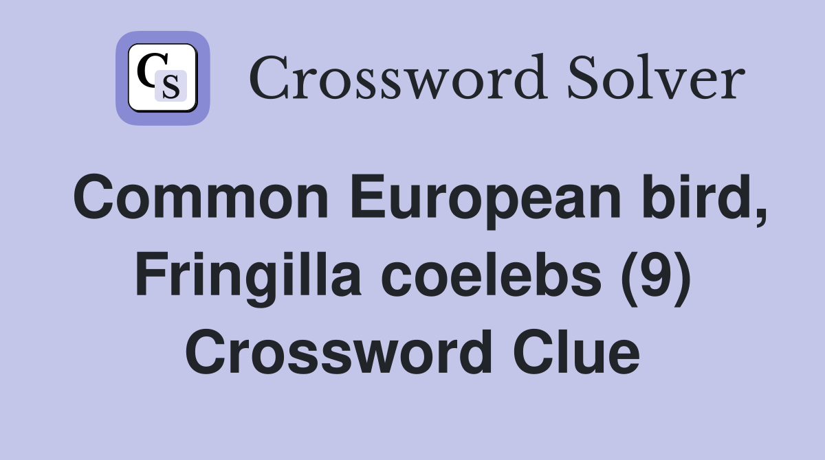 Common European bird, Fringilla coelebs (9) Crossword Clue