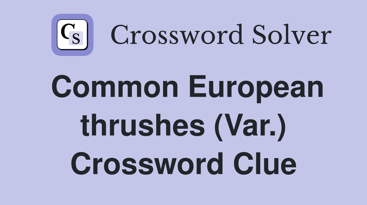 Common European thrushes (Var.) Crossword Clue