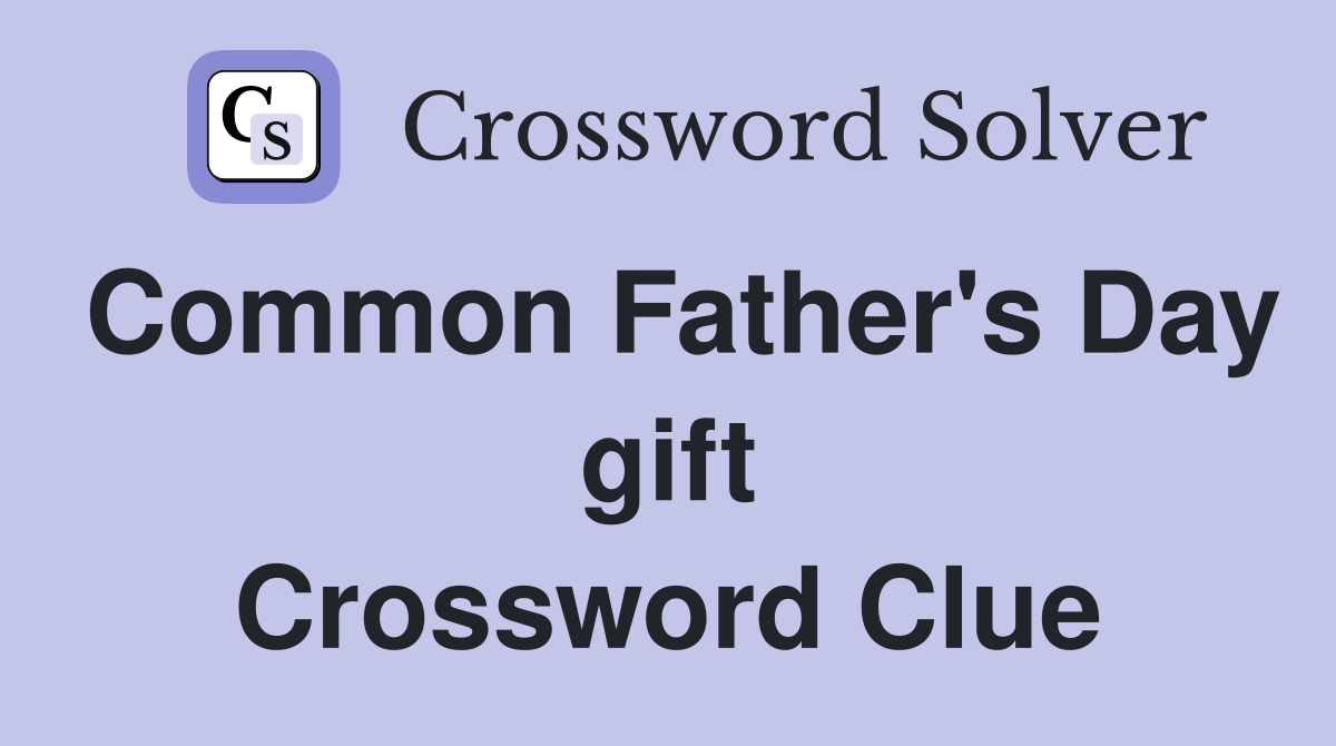 Common Father's Day gift Crossword Clue