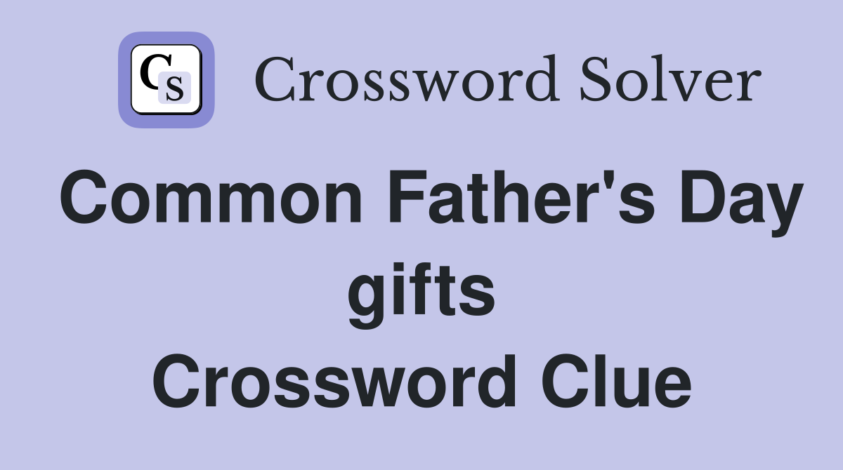 Common Father's Day gifts Crossword Clue