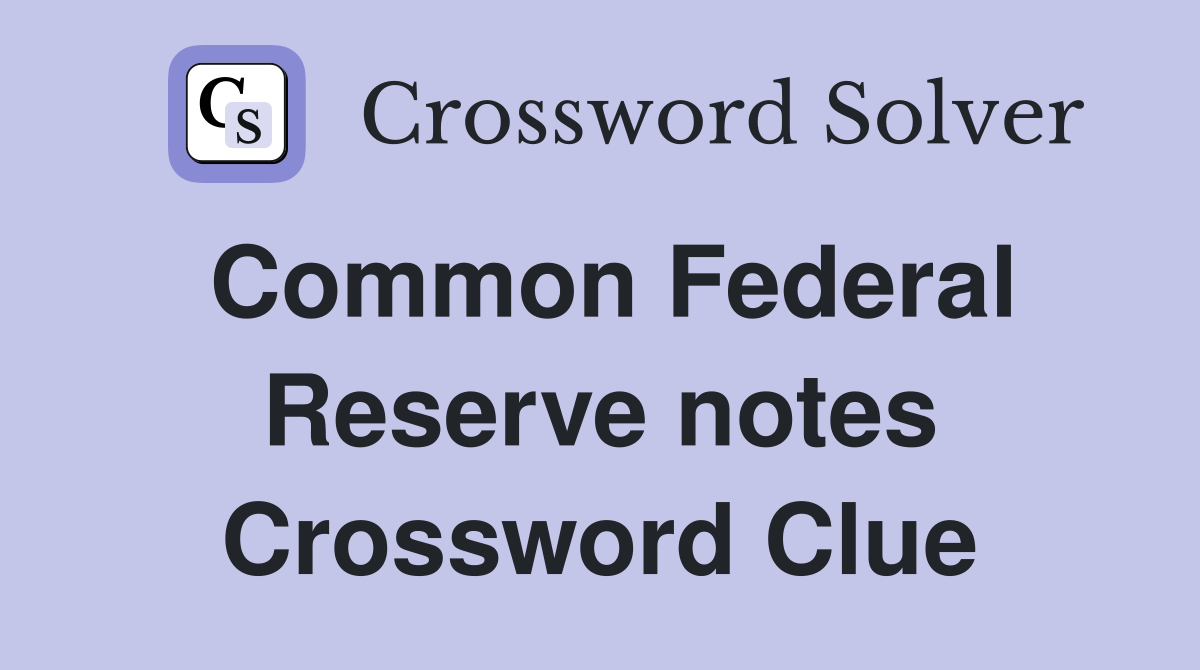 Common Federal Reserve notes Crossword Clue