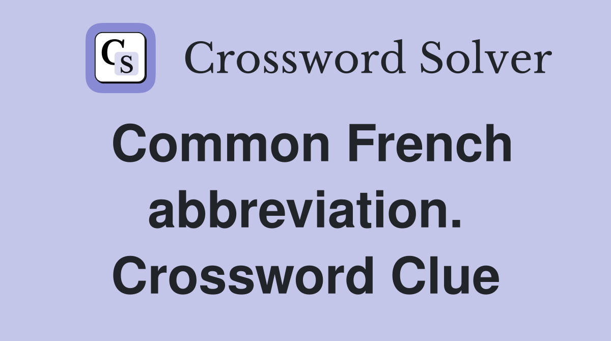 Common French abbreviation. Crossword Clue