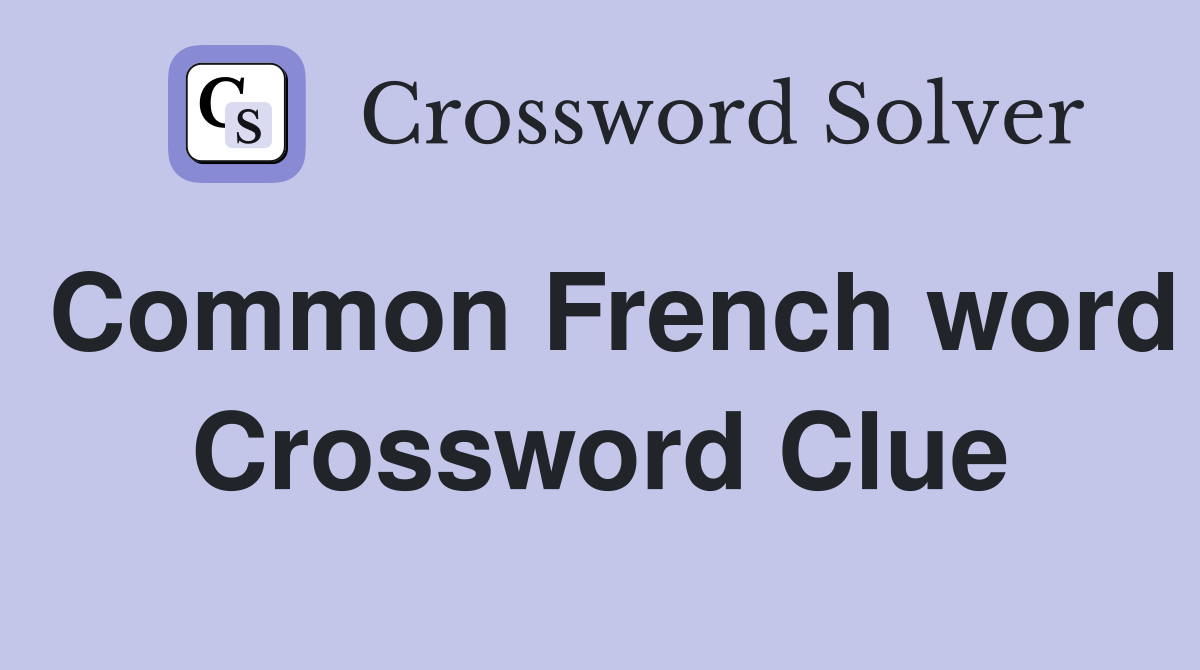 Common French word Crossword Clue
