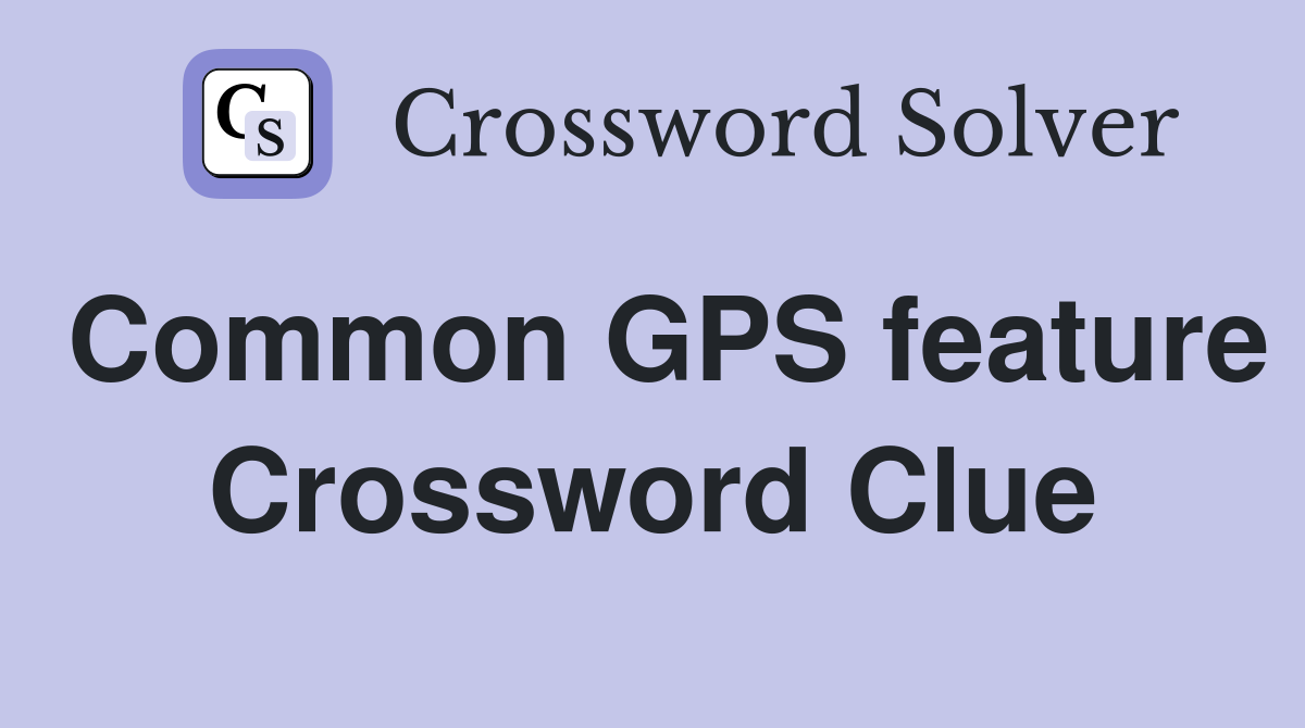 Common GPS feature Crossword Clue