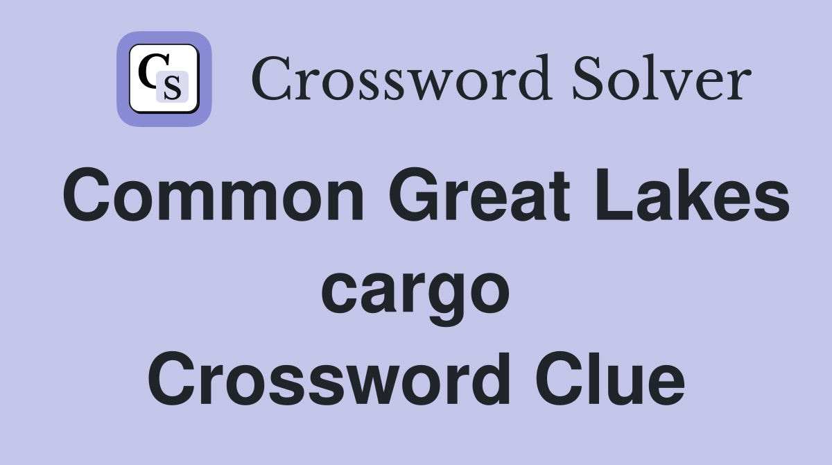 Common Great Lakes cargo Crossword Clue