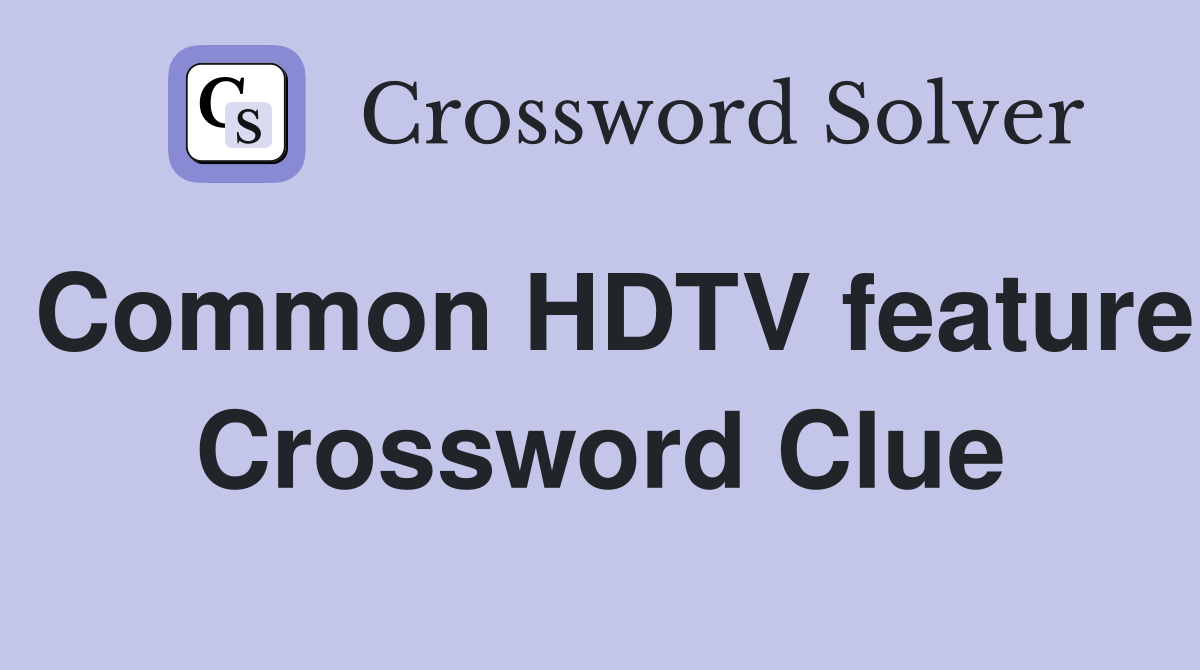 Common HDTV feature Crossword Clue