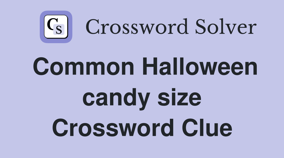 Common Halloween candy size Crossword Clue