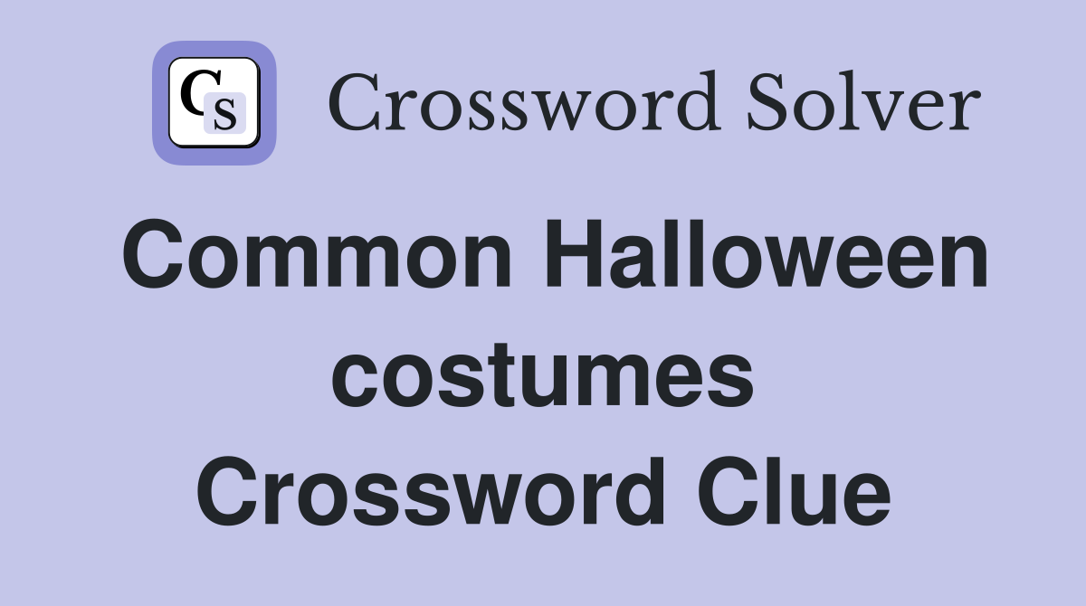 Common Halloween costumes Crossword Clue