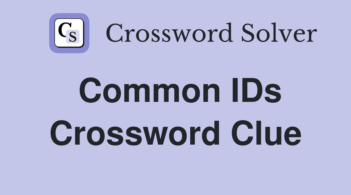 Common IDs Crossword Clue