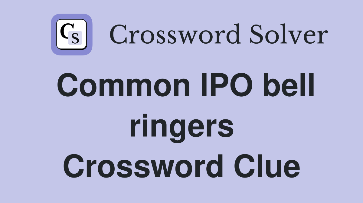 Common IPO bell ringers Crossword Clue