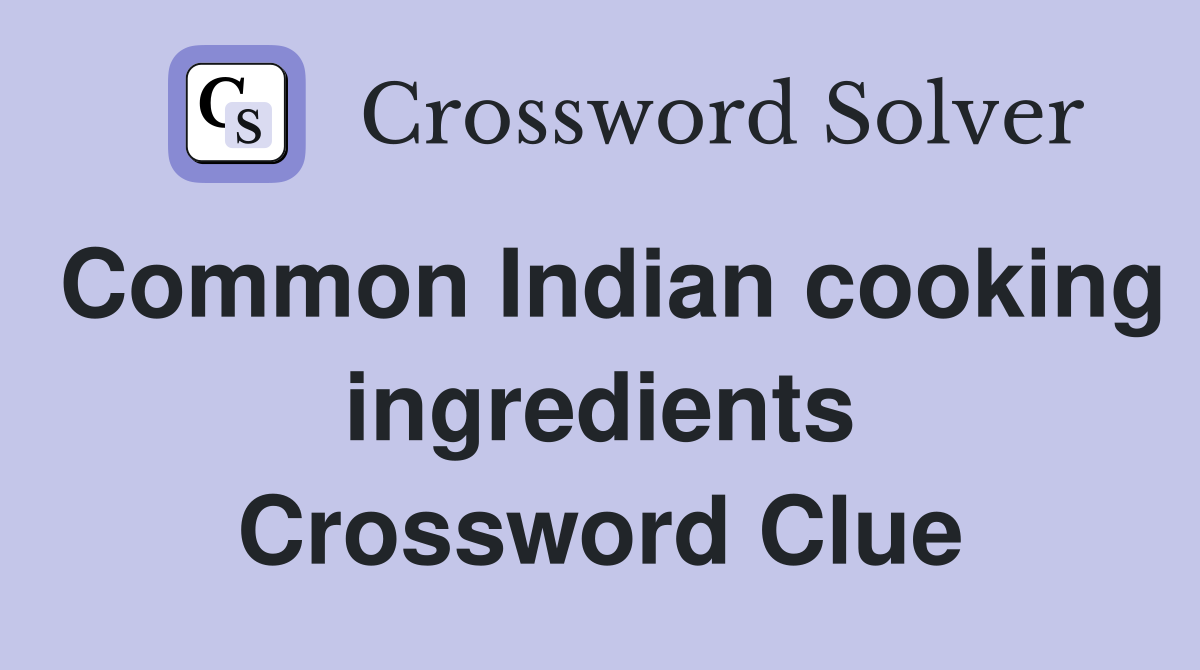 Common Indian cooking ingredients Crossword Clue