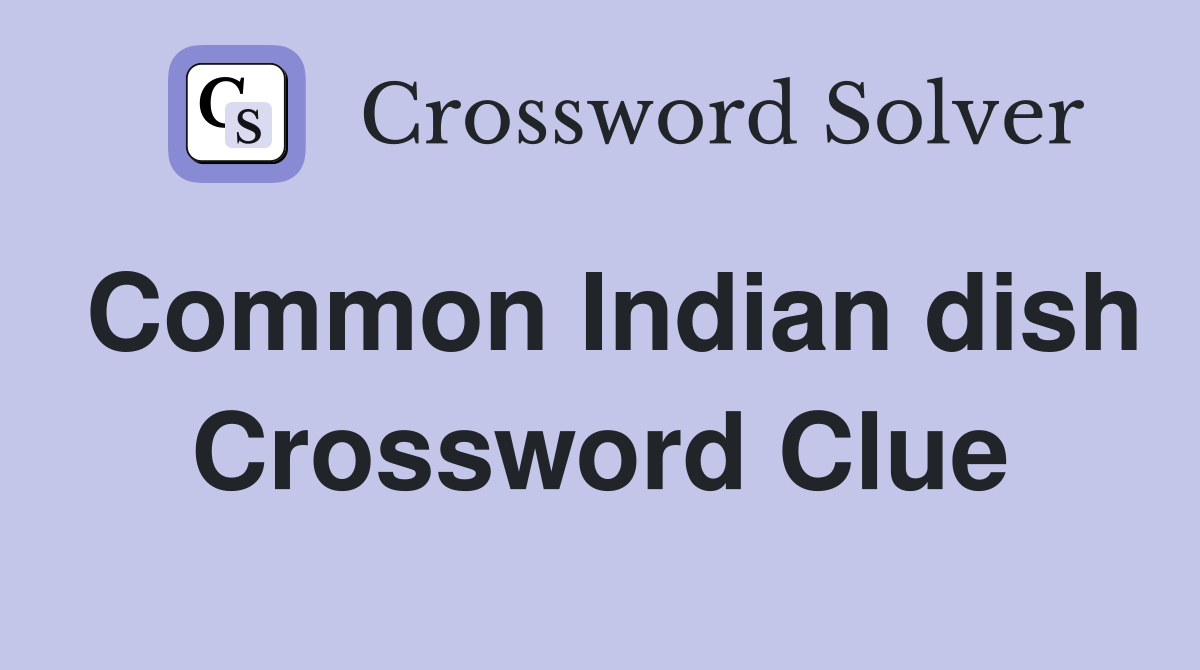 Common Indian dish Crossword Clue