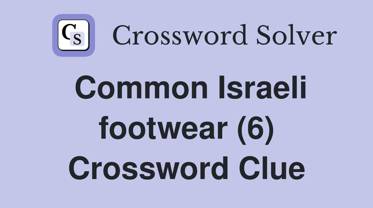 Common Israeli footwear (6) Crossword Clue