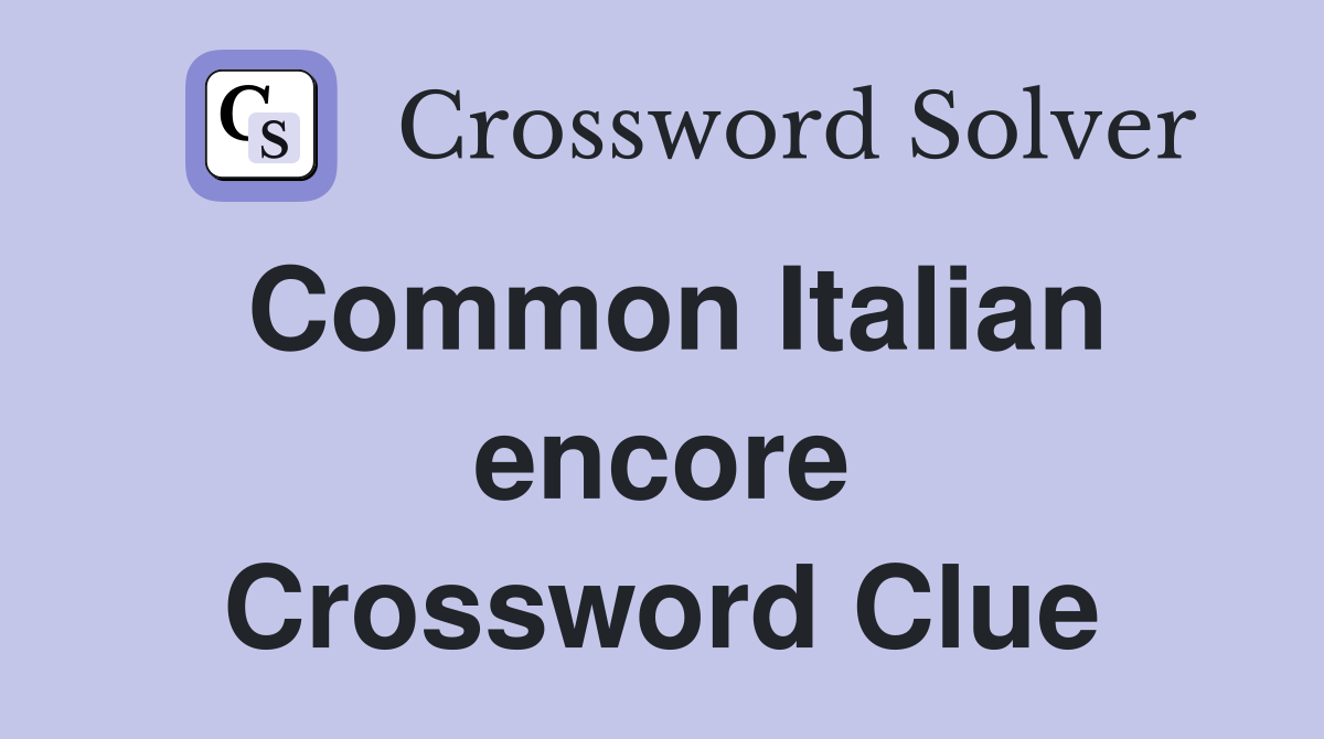 Common Italian encore Crossword Clue