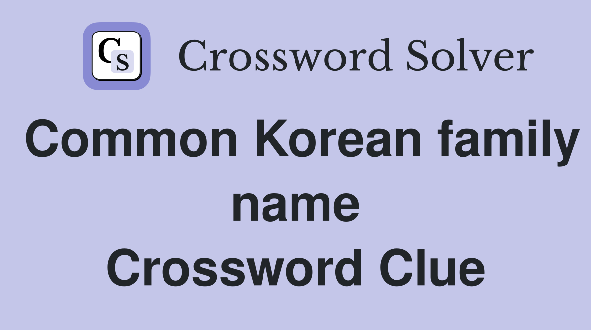 Common Korean family name Crossword Clue
