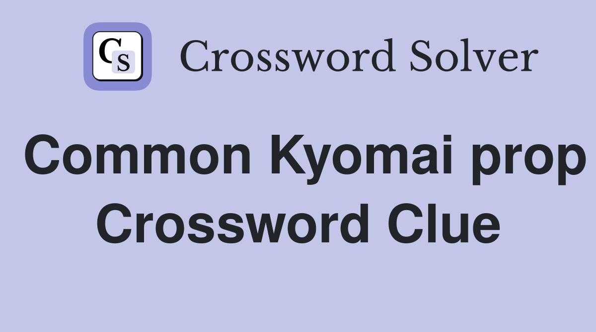 Common Kyomai prop Crossword Clue