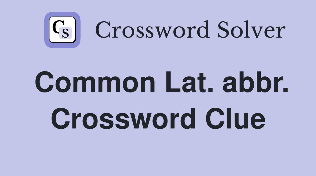 Common Lat. abbr. Crossword Clue