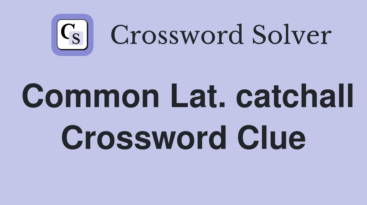 Common Lat. catchall Crossword Clue