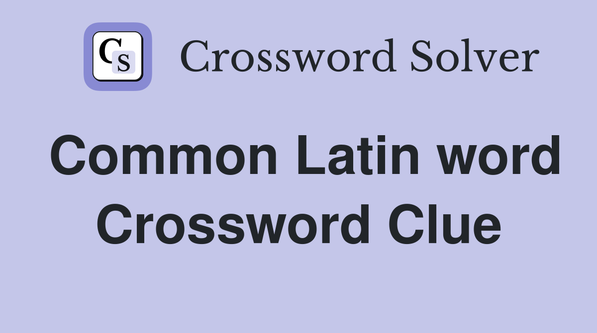 Common Latin word Crossword Clue