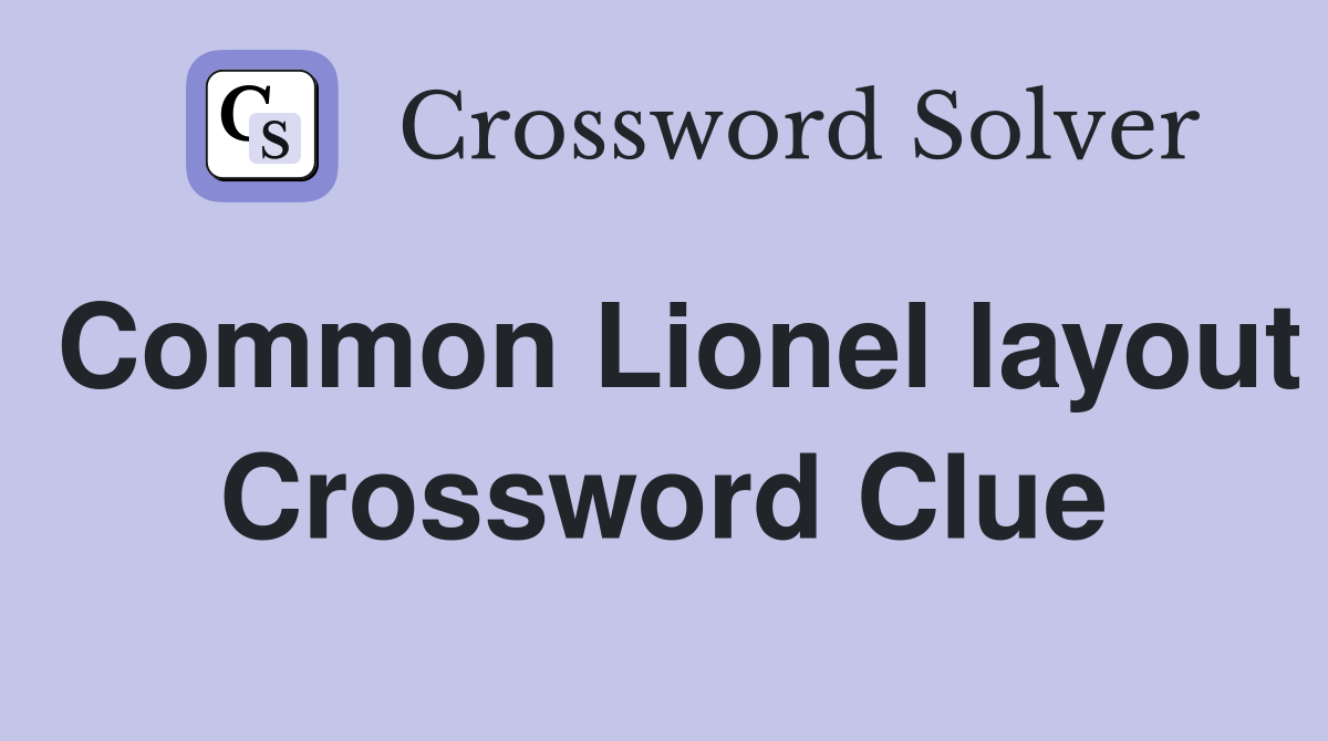 Common Lionel layout Crossword Clue