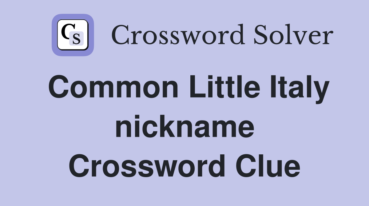 Common Little Italy nickname Crossword Clue