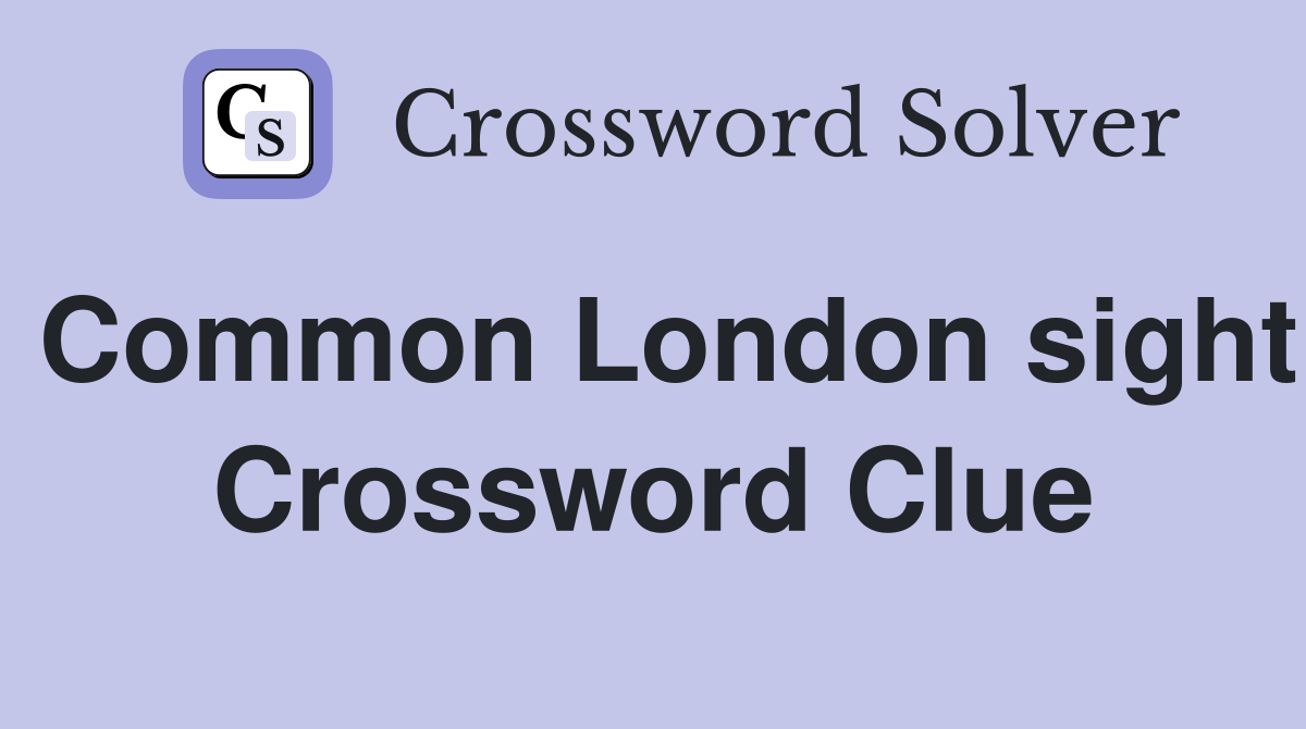 Common London sight Crossword Clue
