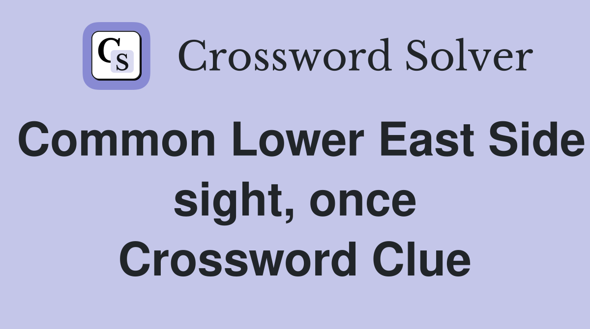 Common Lower East Side sight, once Crossword Clue