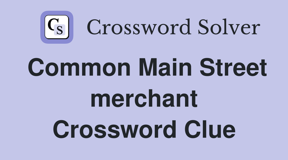 Common Main Street merchant Crossword Clue