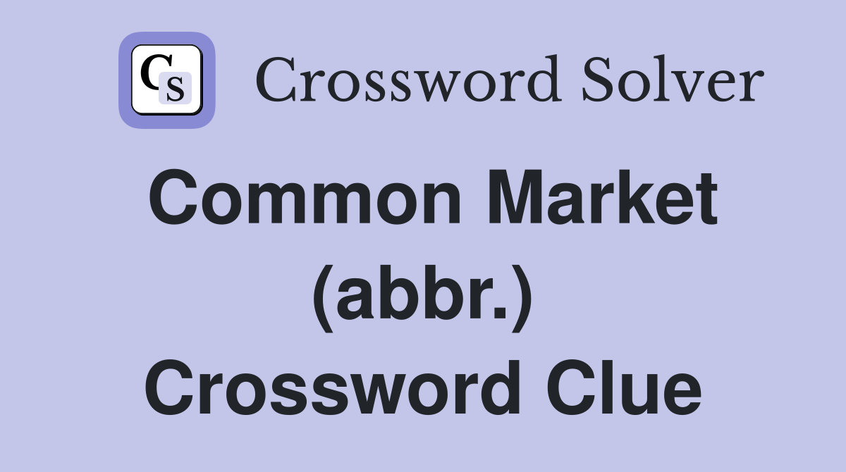Common Market (abbr.) Crossword Clue