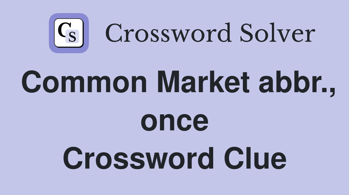 Common Market abbr., once Crossword Clue