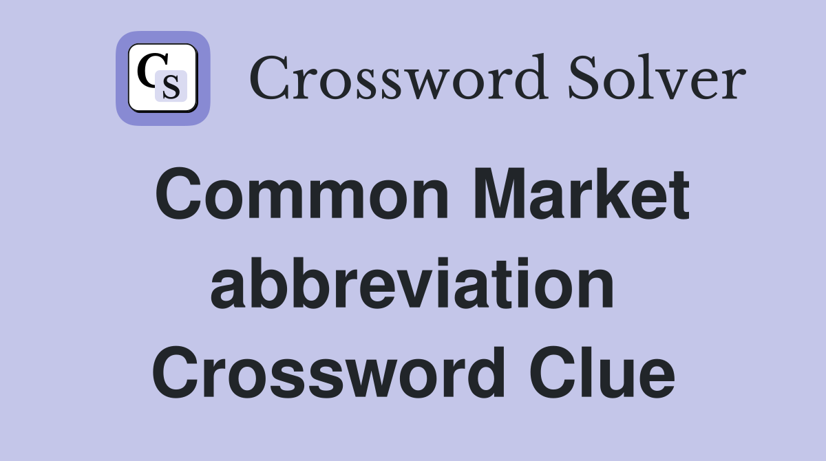 Common Market abbreviation Crossword Clue