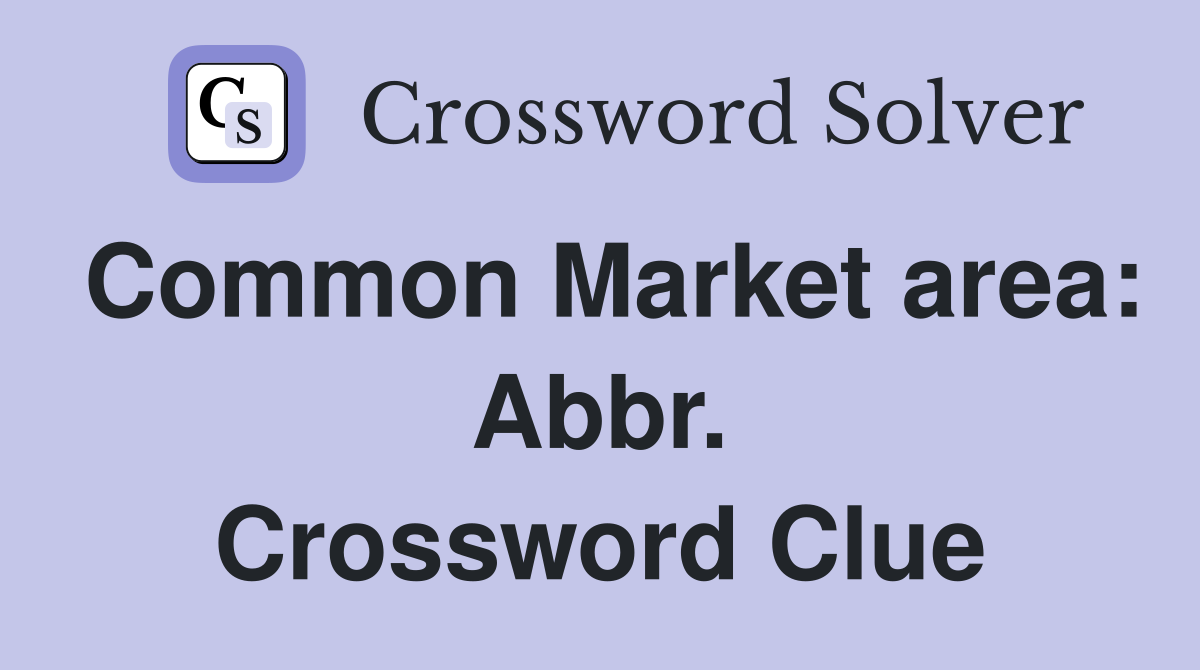 Common Market area: Abbr. Crossword Clue