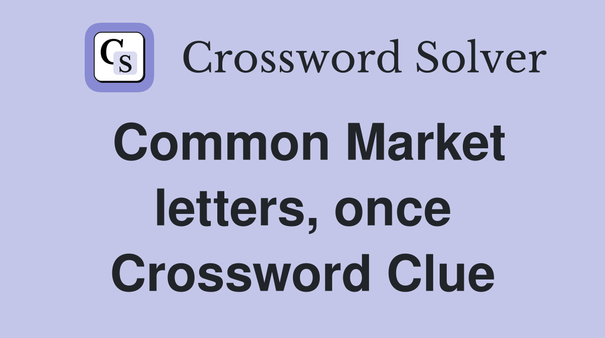 Common Market letters, once Crossword Clue