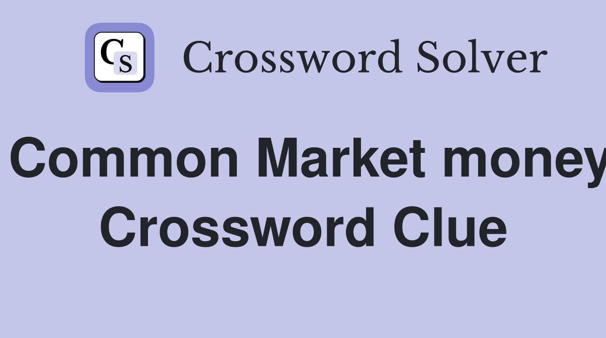 Common Market money Crossword Clue