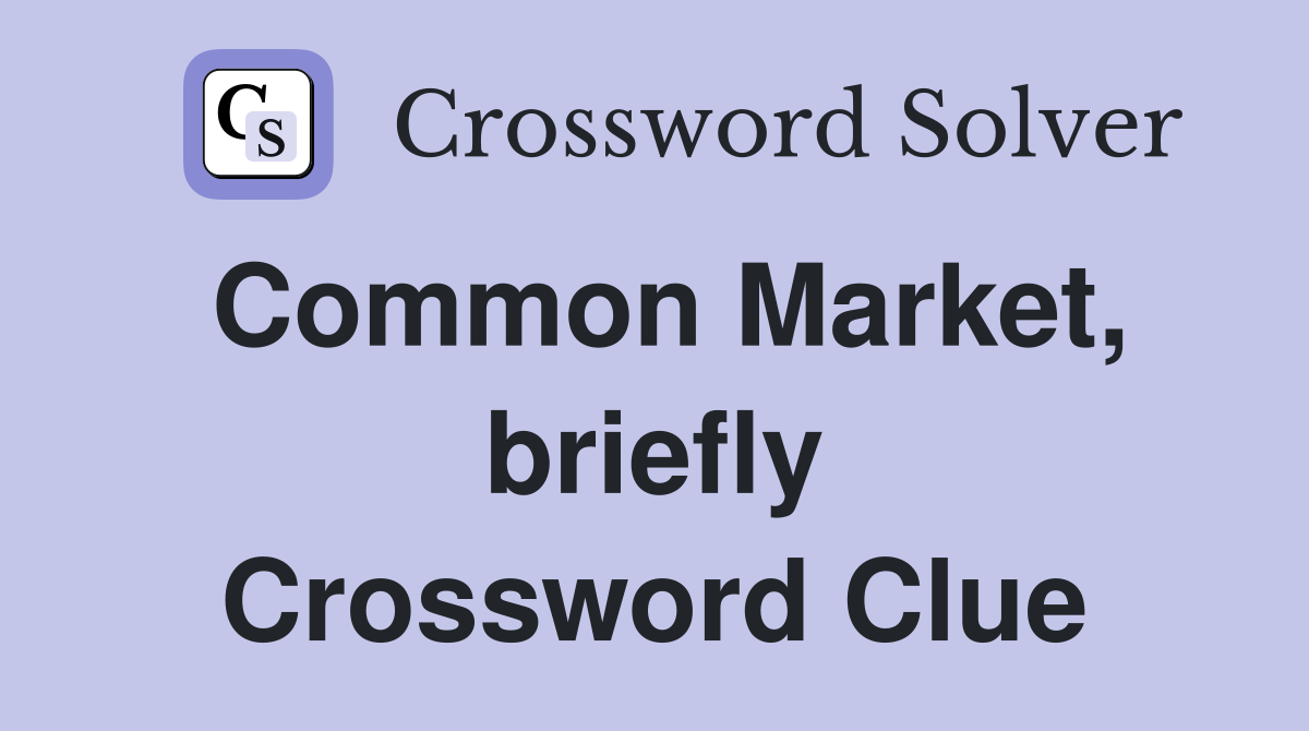 Common Market, briefly Crossword Clue