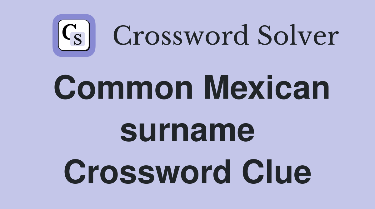 Common Mexican surname Crossword Clue