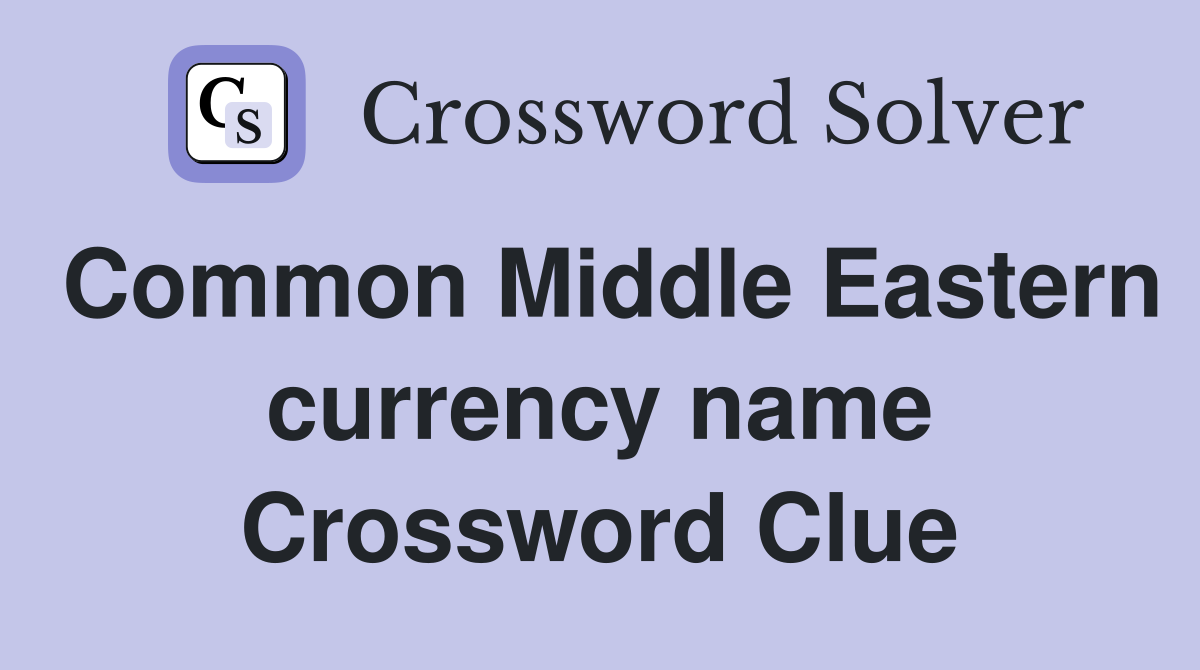Common Middle Eastern currency name Crossword Clue