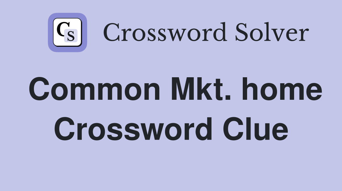 Common Mkt. home Crossword Clue