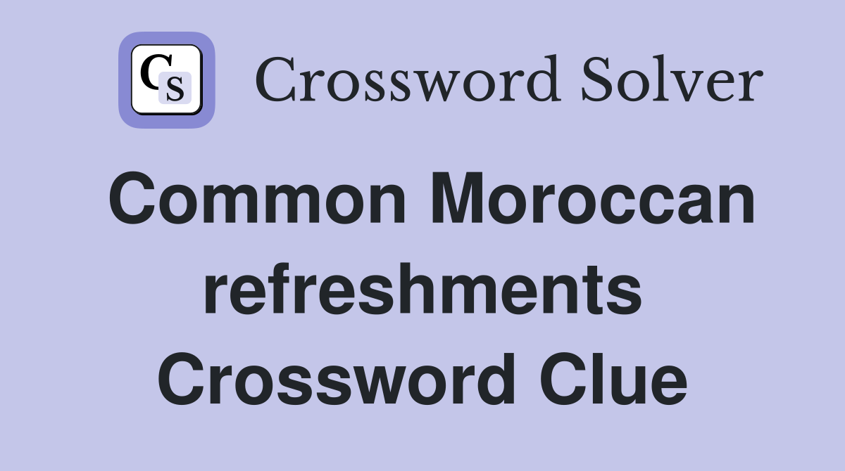 Common Moroccan refreshments Crossword Clue