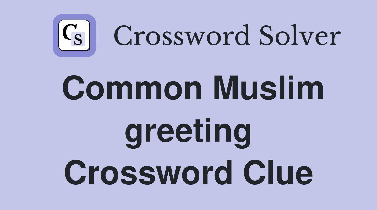 Common Muslim greeting Crossword Clue