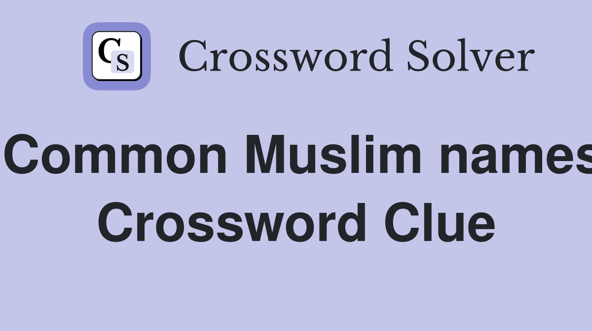 Common Muslim names Crossword Clue