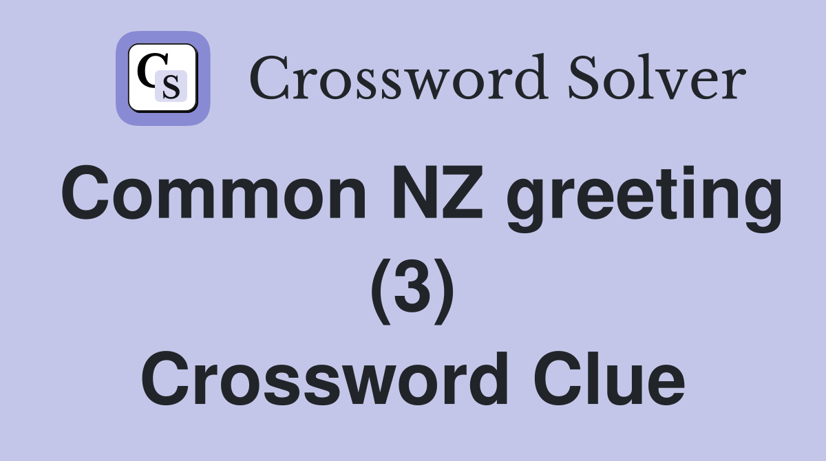 Common NZ greeting (3) Crossword Clue