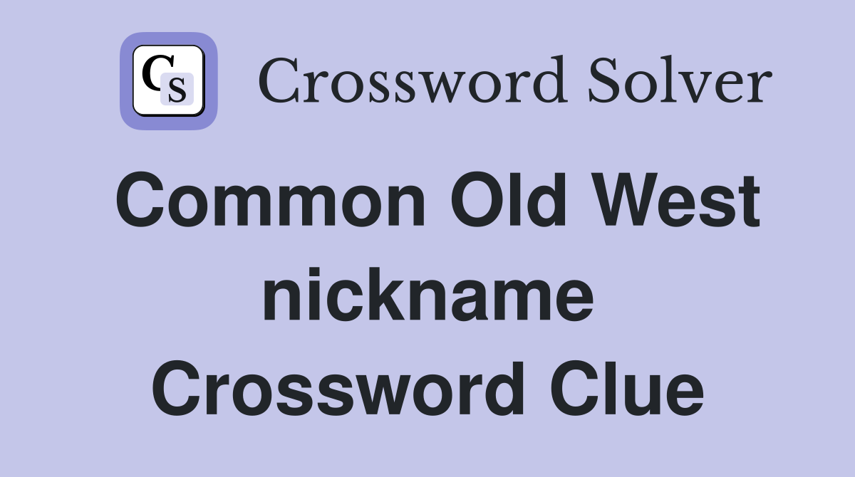 Common Old West nickname Crossword Clue