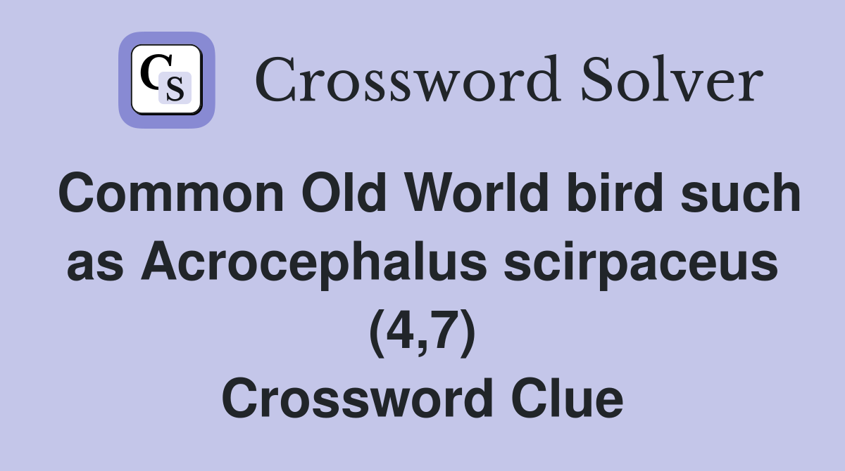 Common Old World bird such as Acrocephalus scirpaceus (4,7) Crossword Clue