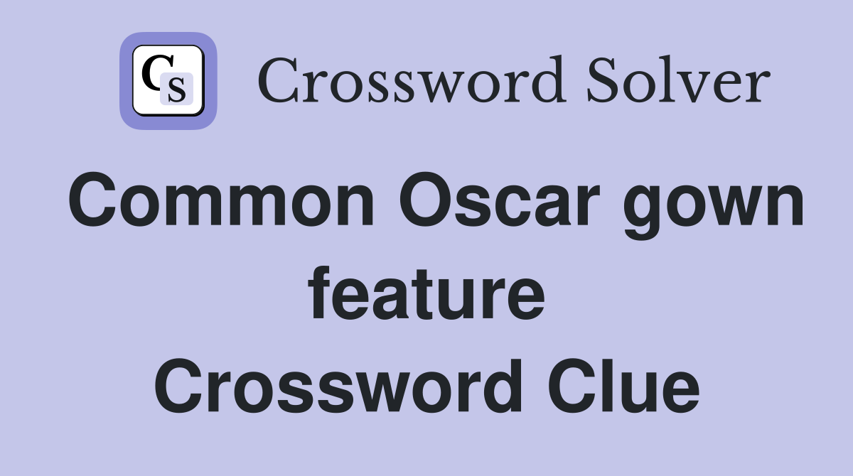 Common Oscar gown feature Crossword Clue