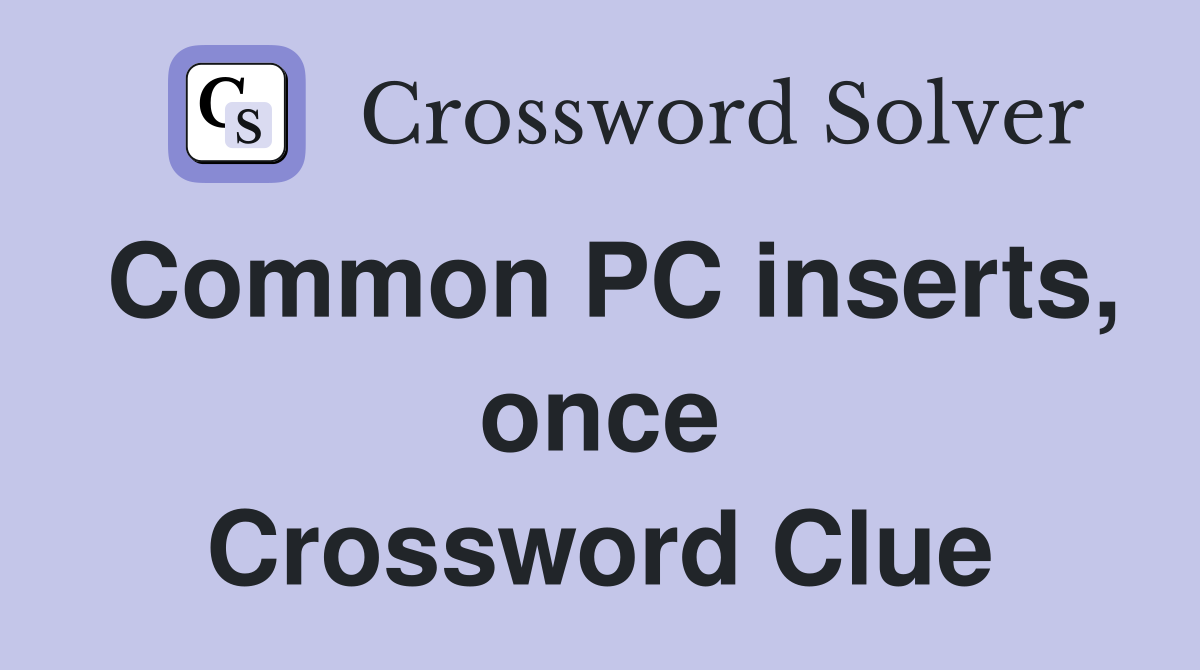 Common PC inserts, once Crossword Clue