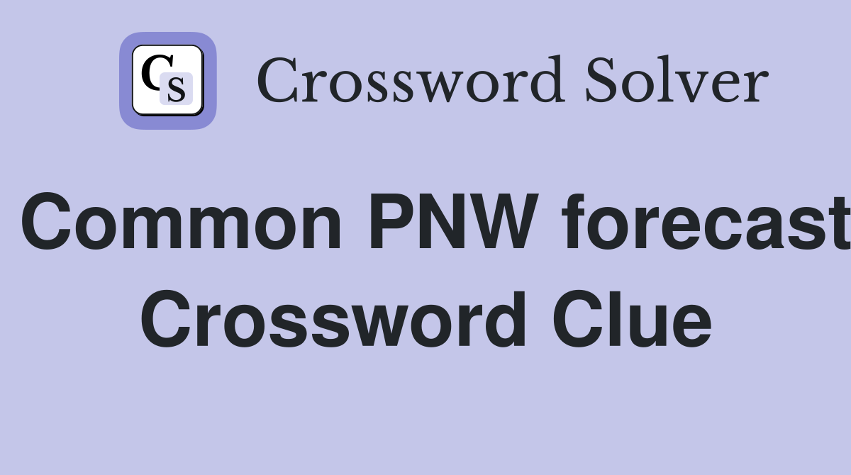 Common PNW forecast Crossword Clue