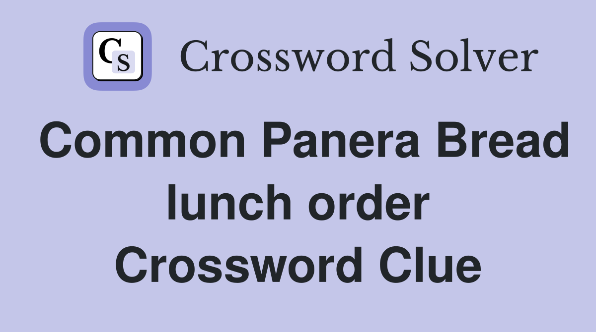 Common Panera Bread lunch order Crossword Clue