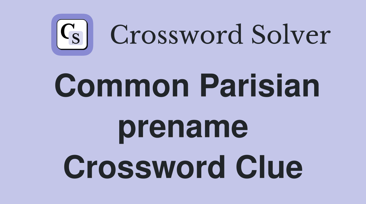 Common Parisian prename Crossword Clue